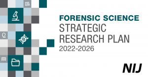 NIJ Forensic Science Strategic Research Plan 2022-2026